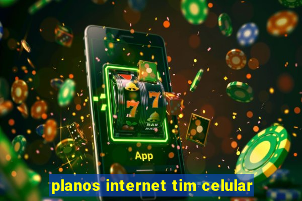 planos internet tim celular